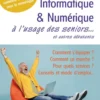 Informatique et numérique à l'usage des seniors... et autres débutants