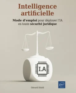 Intelligence Artificielle - Mode d’emploi pour déployer l’IA en toute sécurité juridique