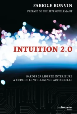 Intuition 2.0 - Garder sa liberté intérieure à l'ère de l'intelligence artificielle