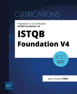 ISTQB Foundation V4 - 400 questions corrigées pour réussir la certification