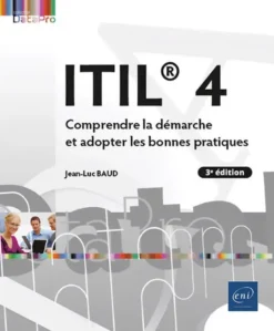 ITIL® 4 - Comprendre la démarche et adopter les bonnes pratiques (3e édition)