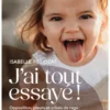 J'ai tout essayé !