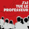 J'ai tué le professeur