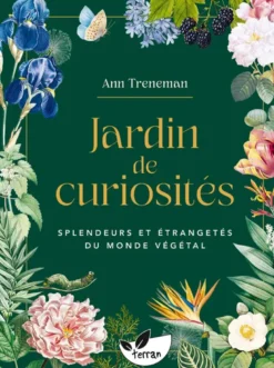 Jardin de curiosités - Splendeurs et étrangetés du monde végétal