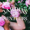 Jardins de senteurs - Projets aromatiques et secrets de parfumerie