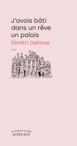 J'avais bâti dans un rêve un palais
