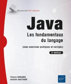 Java - Les fondamentaux du langage (avec exercices pratiques et corrigés) (2e édition)