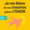 Je me libère de mes traumas grâce à l’EMDR