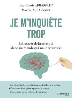 Je m'inquiète trop - Retrouver de la sérénité dans un monde qui nous bouscule