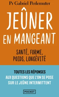 Jeûner en mangeant - Santé, forme, poids, longévité