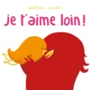 Je t'aime loin !
