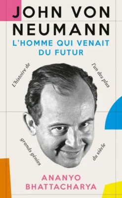 John von Neuman. L'homme qui venait du futur
