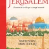 Jérusalem - L'histoire de la ville qui a changé le monde