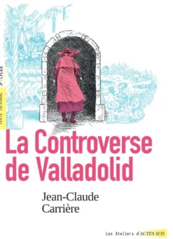 La controverse de Valladolid (texte intégral et dossier pédagogique)