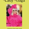 Lady Gaga - L'Histoire d'une icône mode