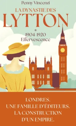 La Dynastie des Lytton - Tome 1 1904-1920 Effervescence