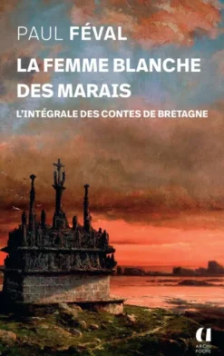 La femme blanche des marais - L'intégrale des contes de Bretagne