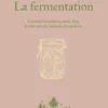 La fermentation - Lactofermentation, miso, koji, levain naturel, boissons fermentées
