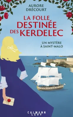La Folle destinée des Kerdelec - Un mystère à Saint-Malo