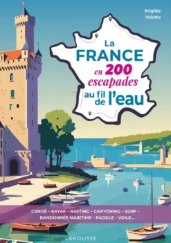 La France en 200 escapades au fil de l'eau