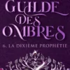 La Guilde des ombres - Tome 6 La Dixième prophétie
