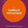 La Kabbale initiatique – Un chemin spirituel intense