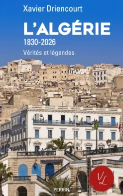 L'Algérie 1830-2026 - Vérités et légendes