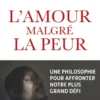 L'amour malgré la peur - Une philosophie pour affronter notre plus grand défi