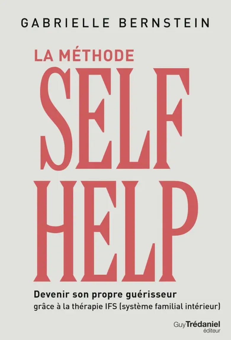 La méthode Self Help - Devenir son propre guérisseur grâce à la thérapie IFS (Système Familial Intérieur)