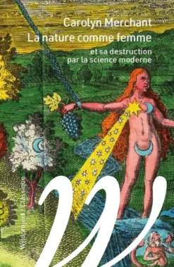 La nature comme femme - Et sa destruction par la science mod