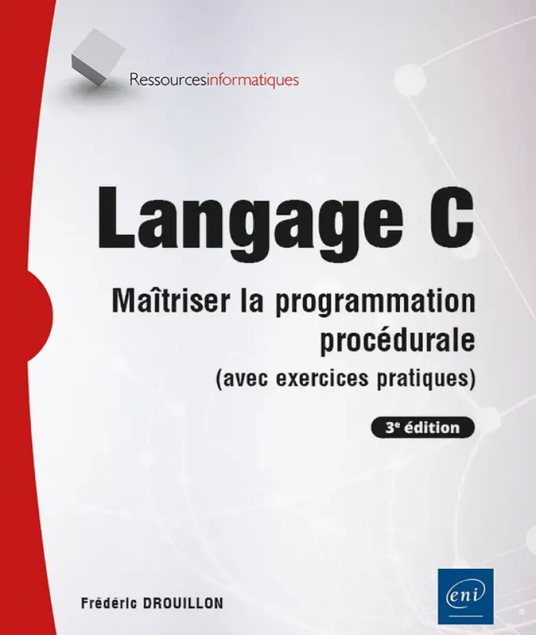 Langage C - Maîtriser la programmation procédurale (avec exercices pratiques) (3e édition)