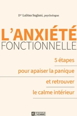 L'anxiété fonctionnelle - 5 étapes pour apaiser la panique et retrouver le calme intérieur