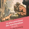 La plus précieuse des marchandises