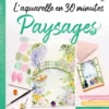 L'aquarelle en 30 minutes : Paysages