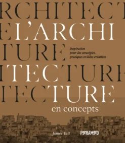 L'architecture en concepts - Inspiration pour des stratégies, pratiques et idées créatives