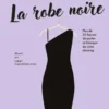 La Robe Noire - Plus de 30 façons de porter ce basique de votre dressing
