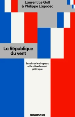La République du vent - Essai sur le drapeau et le dévoilement politique