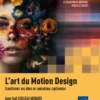 L’art du Motion Design - Transformez vos idées en animations captivantes