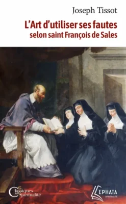L'Art d'utiliser ses fautes d'après saint François de Sales