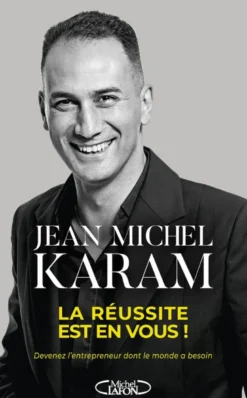 La Réussite est en vous ! - Devenez l'entrepreneur dont le monde a besoin