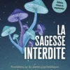 La Sagesse interdite - Révélations sur les plantes psychédéliques à l'origine des traditions spirituelles - Edition revue et augmentée