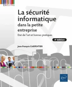 La sécurité informatique dans la petite entreprise - Etat de l'art et Bonnes Pratiques (4e édition)