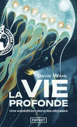La Vie profonde - Une expédition dans les abysses