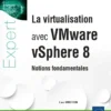 La virtualisation avec VMware vSphere 8 - Notions fondamentales