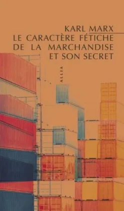 Le Caractère fétiche de la marchandise et son secret