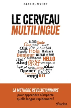 Le cerveau multilingue - La méthode révolutionnaire pour apprendre n'importe quelle langue rapidement