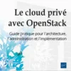 Le cloud privé avec OpenStack - Guide pratique pour l'architecture, l'administration et l'implémenta