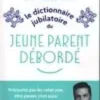 Le dictionnaire jubilatoire du jeune parent débordé