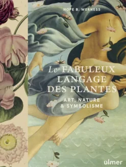 Le fabuleux langage des plantes - Art, nature & symbolisme