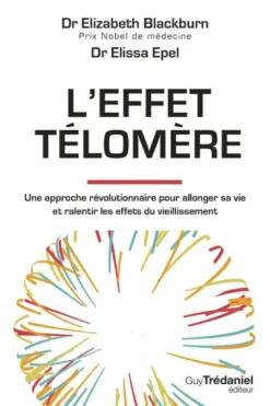 L'effet Télomère - Une approche révolutionnaire pour allonger sa vie et ralentir les effets du vieillissement - 2nd édition